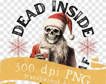 Santa Skeleton Christmas PNG files for Sublimation DTF Print on Demand, Dead inside but Jolly AF, Sweatshirts Tumbles Mugs Stickers Coffee