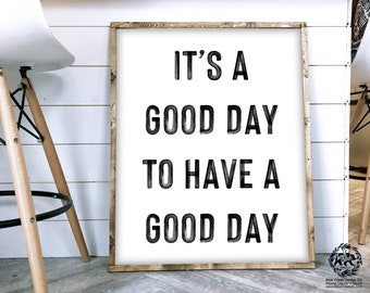 It's a good day to have a good day Farmhouse Printable sign, Instant Download, Inspirational Typography Print, Printable Quote Wall Art