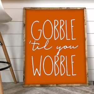 Funny Thanksgiving Signs Gobble til you Wobble Sign Turkey Sign Thanksgiving Decorations Thanksgiving Printable Wall Decor Digital Download