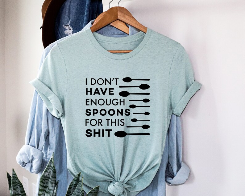 Not Enough Spoons Shirt Spoonie Invisible Illness Awareness Etsy