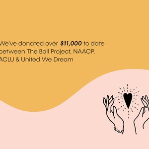 May include: A graphic with a yellow background and a pink wave at the bottom. The text reads "We've donated over $11,000 to date between The Bail Project, NAACP, ACLU & United We Dream". The graphic also features two hands holding a heart with a starburst effect.