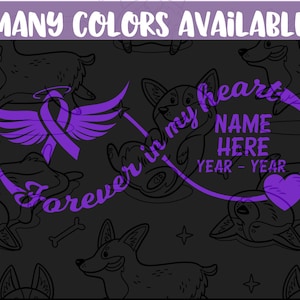 May include: Purple infinity symbol with the text "Forever in my heart" and a purple ribbon with wings. The text "NAME HERE" and "YEAR - YEAR" are inside the infinity symbol. The background is a black and white pattern of dogs.