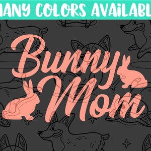 Bunny Mom Rabbit Bun | Vinyl Decal Sticker for Tumbler Car Truck Bumper Window Cling I Love My Bunnies Lop Lionhead Pet Rabbits