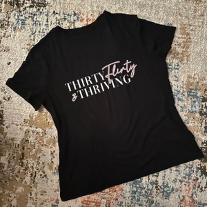 Thirty Flirty and Thriving tshirt / Thirty Flirty and Thriving custom shirt / thirtieth birthday shirt