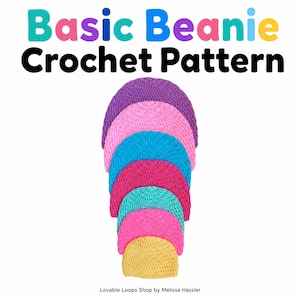 May include: A stack of seven crocheted beanies in purple, light pink, blue, dark pink, teal, bright pink, and yellow, arranged from largest to smallest. The text reads Basic Beanie Crochet Pattern and Lovable Loops Shop by Melissa Hassler.