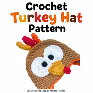 May include: A brown crochet turkey hat with large white eyes, black pupils, a yellow beak, and a red wattle. The top features orange, yellow, and red feathers. The text reads Crochet Turkey Hat Pattern and Lovable Loops Shop by Melissa Hassler.