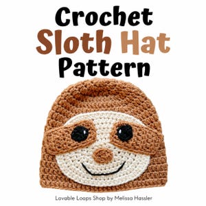 May include: A crochet sloth hat pattern featuring the text Crochet Sloth Hat Pattern at the top and Lovable Loops Shop by Melissa Hassler at the bottom. The hat is light brown with a cream-colored face, black eyes, and a black stitched smile.