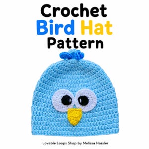 May include: A light blue crochet hat featuring a bird design with large white eyes, black pupils, a yellow beak, and a small blue tuft on top. The text Crochet Bird Hat Pattern and Lovable Loops Shop by Melissa Hassler are visible.