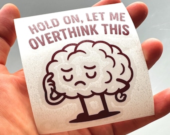 Anxiety Humor Vinyl Decal - Hold On Let Me Overthink This - Funny Quote Sticker