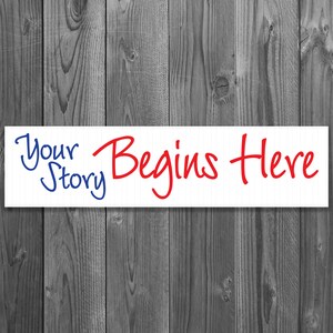 6 x 24 inch real estate rider against washed grey wood backdrop. It is made of aluminum metal and has a white background with bold red and blue scripted font. Says your story begins here.