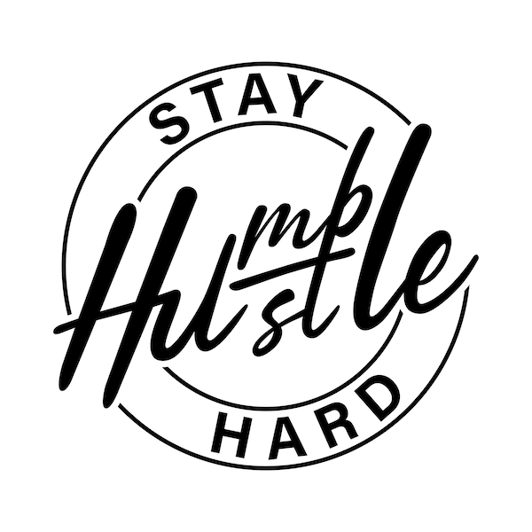 Stay Humble Hustle Hard Svg File For Cricut, Silhouette, Glowforge, Boss T-Shirt Design, Entrepreneur Quote Sublimation Png, Laser Engraving