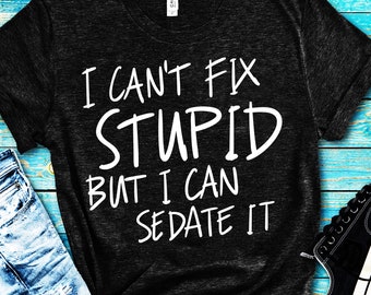 funny nurse svg file, i can't fix stupid dxf, humor t-shirt design, humorous nurse cut design for cricut and other cutting machines