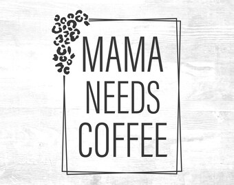 Mama needs coffee svg file, Cheetah mom svg for Cricut, Mother's day svg, Mama svg, Mom svg, Cheetah pattern frame, Mom cut file