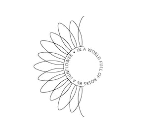 Sunflower SVG laser cut file for Cricut, Silhouette, Glowforge, In a World full of Roses be a Sunflower
