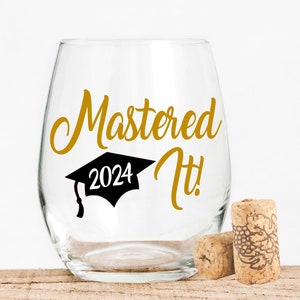 Mastered it wineglass.  A graduation gift for someone special who finally received their Masters Degree.  You can customize it with the school colors, and even personalize it with their name.  Pair it with a bottle of wine and you are all set.