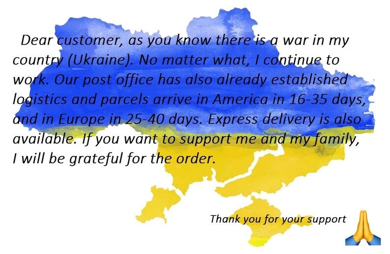 May include: A watercolor painting of the Ukrainian flag, yellow and blue, in the shape of the country. The text reads: "Dear customer, as you know there is a war in my country (Ukraine). No matter what, I continue to work. Our post office has also already established logistics and parcels arrive in America in 16-35 days, and in Europe in 25-40 days. Express delivery is also available. If you want to support me and my family, I will be grateful for the order. Thank you for your support."