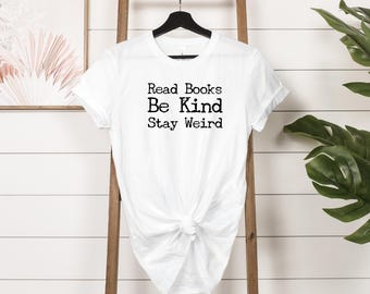 Read Books Be Kind Stay Weird Tee: Funny Book Lover Unisex T-Shirt