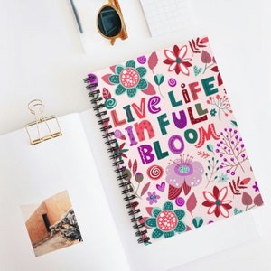 Spiral notebook | Journal | Inspirational notebook | Live Life In Full Bloom