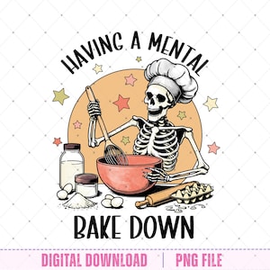 May include: A digital graphic featuring a skeleton wearing a chef's hat, whisking ingredients in a bowl. The text reads "HAVING A MENTAL BAKE DOWN". Includes baking supplies and star accents.