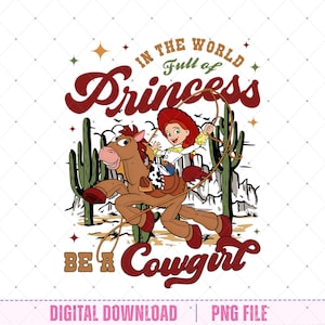 May include: A digital download graphic featuring a cartoon cowgirl riding a horse, with the text "In the world full of Princess, Be a Cowgirl." The design includes cacti and stars, with a vintage aesthetic.