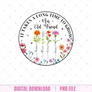 以下が含まれることがあります： 水彩画の花と「It Takes a Long Time to Grow An Old Friend」の文字が入った円形デザイン。「Rose」、「Mia」、「Luna」、「Emma」の名前が花の下に書かれています。「Digital Download」と「PNG File」の文字が下にあります。