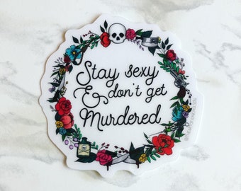 Stay Sexy & Don’t Get Murdered - 3” Clear Sticker