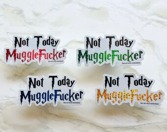 Not Today Mugglefucker - 4” Glitter or Clear Sticker