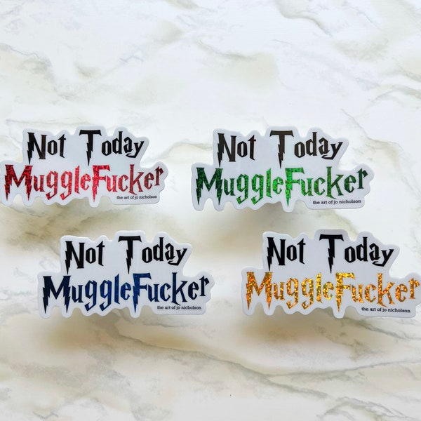 Not Today Mugglefucker - 4” Glitter or Clear Sticker