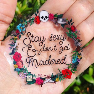 Stay Sexy & Don’t Get Murdered - 3” Clear Sticker image 6
