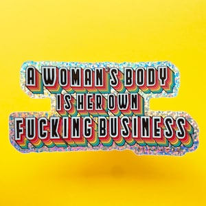 A Women's Body is Her Own Fucking Business 4 Glitter Sticker image 1