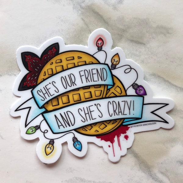 She's Our Friend and She's Crazy - 3" Sticker