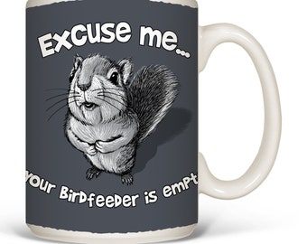 Excuse Me Squirrel Coffee Mug | Squirrel mug | Coffee Cup | Funny | Birdfeeder | Cute Animal | Novelty Gift For Nature Lover | 15oz Mug