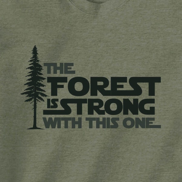 The Forest Is Strong T-Shirt | Graphic Tee | Star Wars Parody | Nature Inspired | Novelty Gift Apparel | Gift for Camper | Unisex T-Shirt