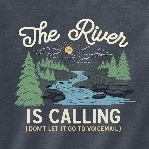 The River Is Calling T-Shirt | Graphic Tee | Nature Inspired | River Shirt | Nature Lover | Outdoor Apparel | Novelty Gift | Unisex T-Shirt