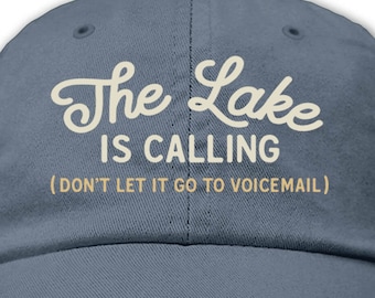 The Lake Is Calling Embroidered Hat | Baseball Cap | Lake Life | Baseball Hat | Nature Inspired | Novelty Gift Apparel | One Size Fits Most