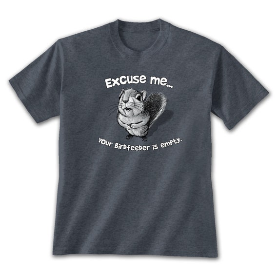 Excuse Me Squirrel T Shirt Funny Empty Birdfeeder Meme Cute Etsy
