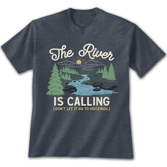 River Tshirt, The River Is Calling River Tshirt, The River Is Calling