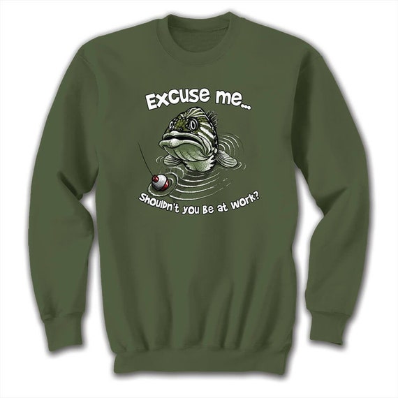 Excuse Me Fish Sweatshirt Fishing Shirt Work Humor Fishing Nature