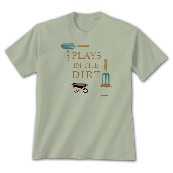 Plays in the Dirt Gardening T-shirt 