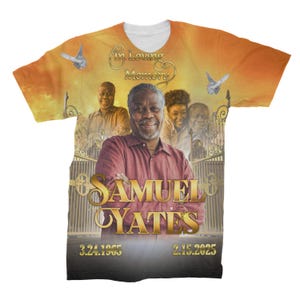 May include: A yellow, orange, and white t-shirt with a photo of a man in a red shirt. The text "In Loving Memory" is at the top of the shirt. The man's name "Samuel Yates" is in gold letters. The dates "3.24.1965" and "2.15.2025" are at the bottom of the shirt.
