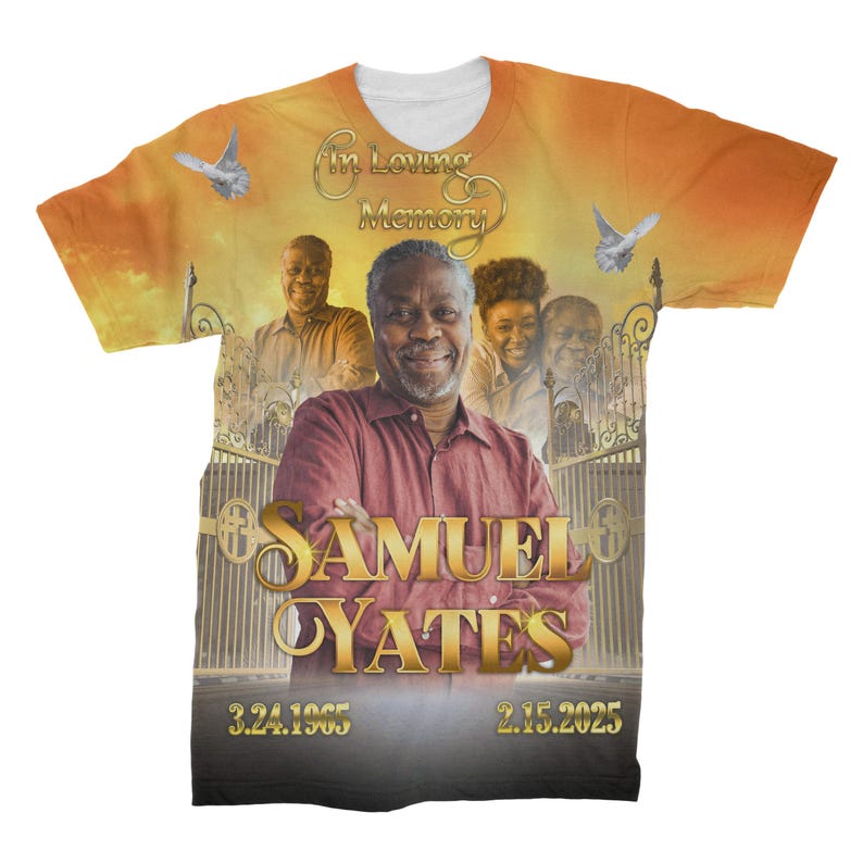 May include: A yellow, orange, and white t-shirt with a photo of a man in a red shirt. The text "In Loving Memory" is at the top of the shirt. The man's name "Samuel Yates" is in gold letters. The dates "3.24.1965" and "2.15.2025" are at the bottom of the shirt.