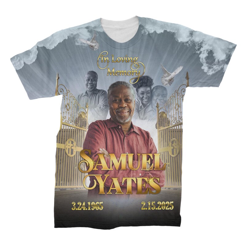 May include: A white t-shirt with a photo of a man in a red shirt. The shirt has a gold border with the text "In Loving Memory" and "Samuel Yates" with the dates "3.24.1965" and "2.15.2025".