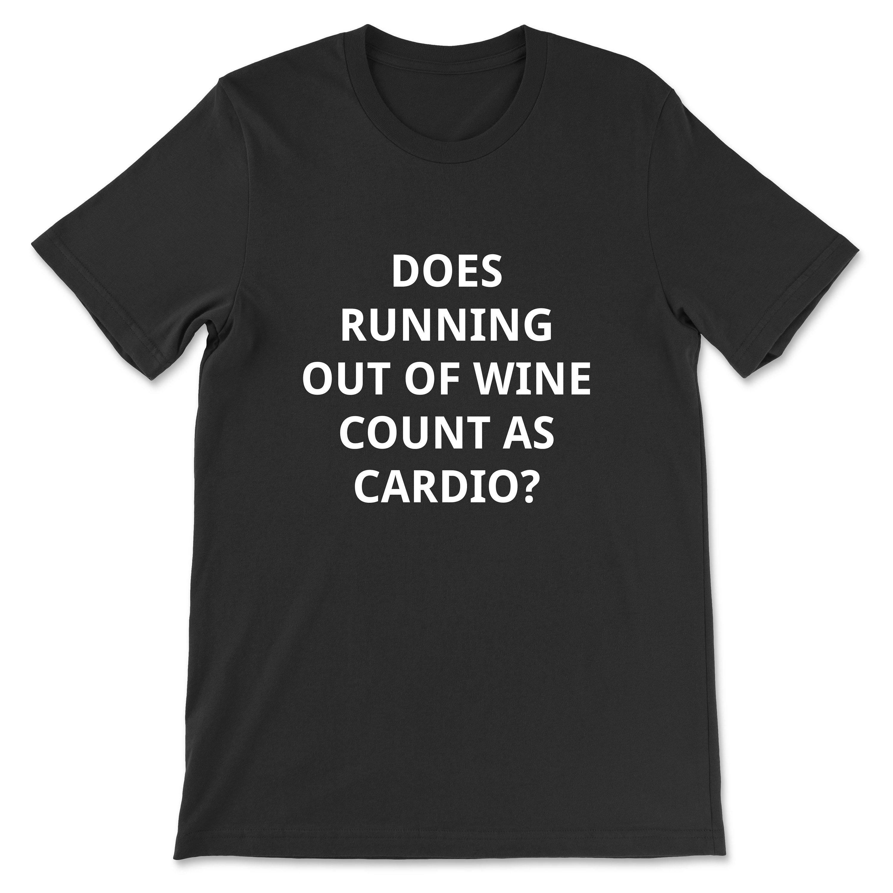 Does Running Out of Wine Count as Cardio Tshirt Etsy UK