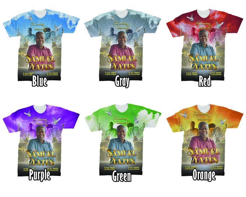 May include: Six different color t-shirts with a photo of a man on each. The shirts are printed with the words "Samuel Dyates" and the dates "3.24.1965" and "2.15.2025". The colors are blue, gray, red, purple, green, and orange.