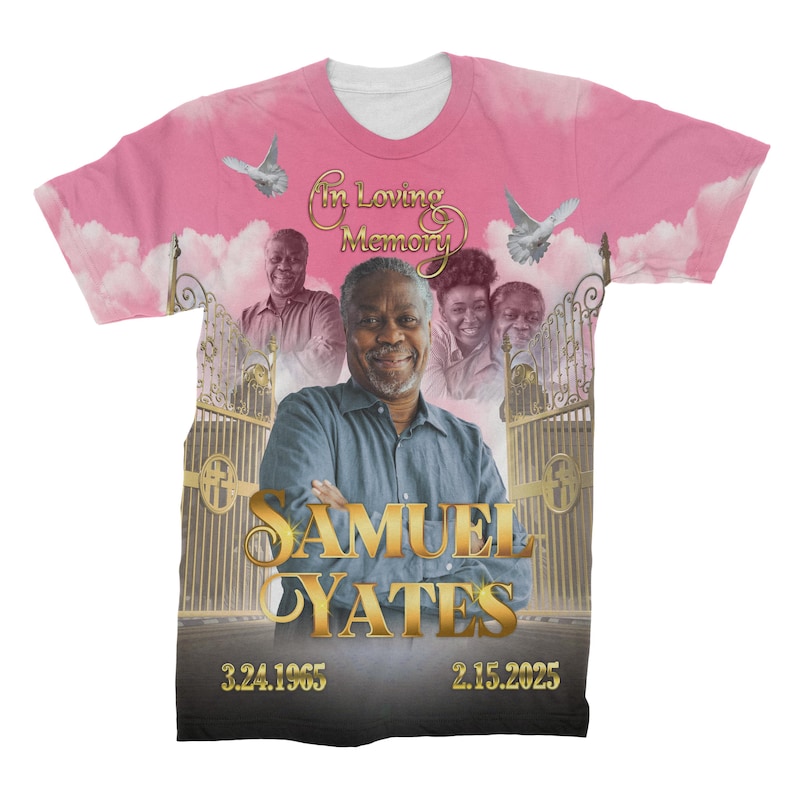 May include: Pink t-shirt with a memorial design featuring a photo of a man and the text "In Loving Memory Samuel Yates 3.24.1965 2.15.2025".