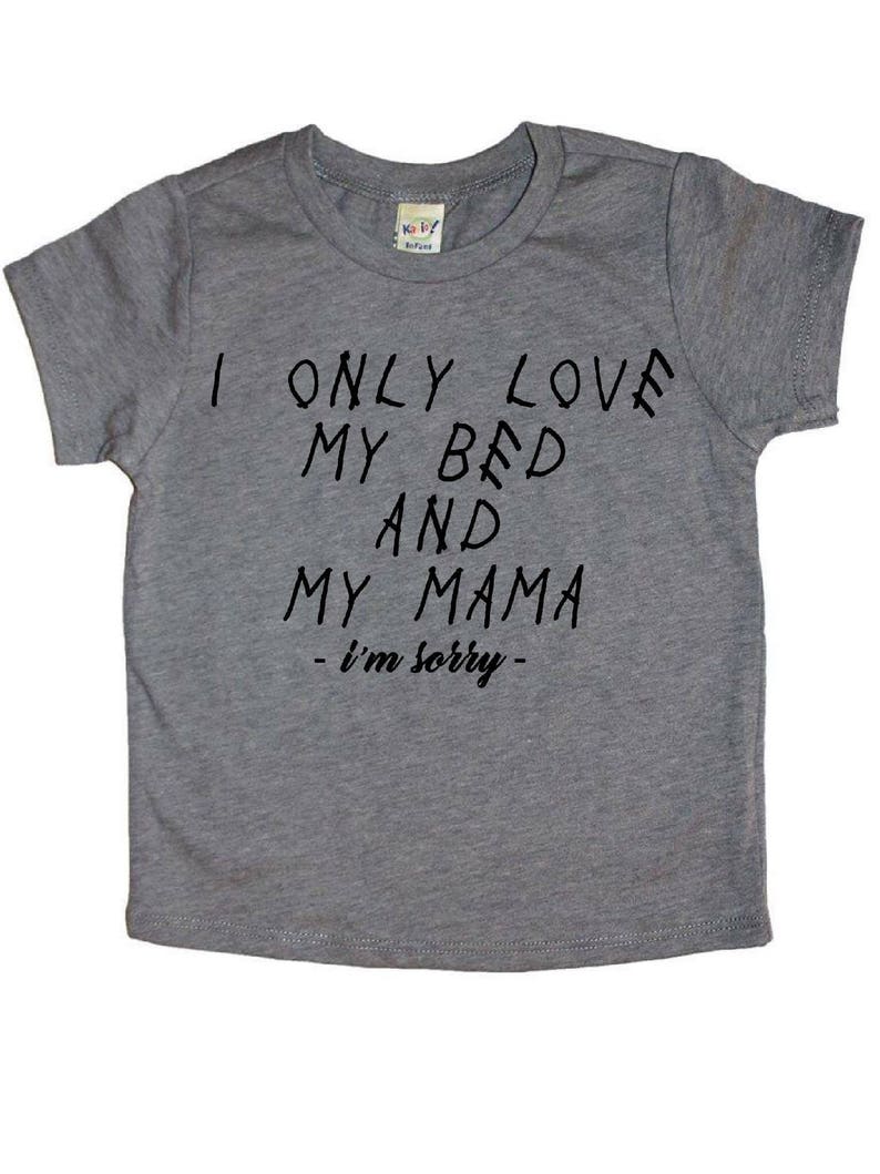 Download I only love my bed and my mama/ drake t-shirt/ funny Kids ...