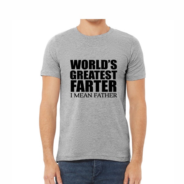 World's Greatest Farter I Mean Father T Shirt T-Shirt Gray Grey Best Dad Christmas Gift Fathers Day Gift Present Funny Dad Gift Funny Shirt