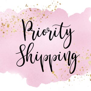 May include: Pink watercolour background with gold glitter and the text "Priority Shipping" in black cursive.