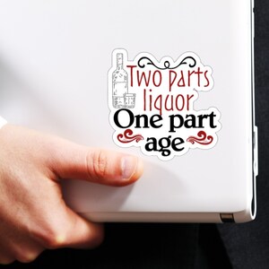 Two parts liquor One part age - Supernatural / Car/Laptop Decal vinyl sticker 4" x 3"
