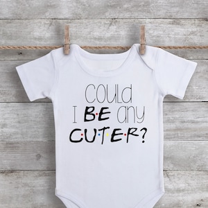 Could I BE Any Cuter FRIENDS Inspired Baby Bodysuit image 1